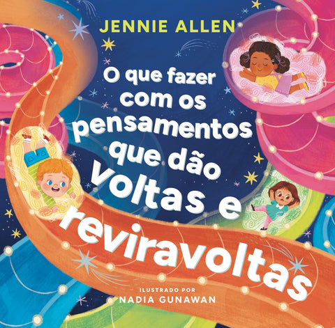 O que fazer com os pensamentos que dão voltas e reviravoltas – Um livro divertido para ajudar crianças a lidar com pensamentos e sentimentos negativos by Jennie Allen