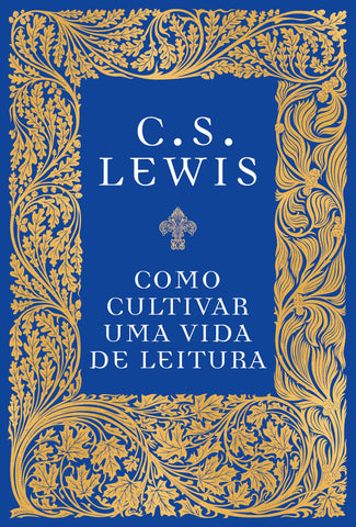 Como Cultivar Uma Vida De Leitura by C.S. Lewis