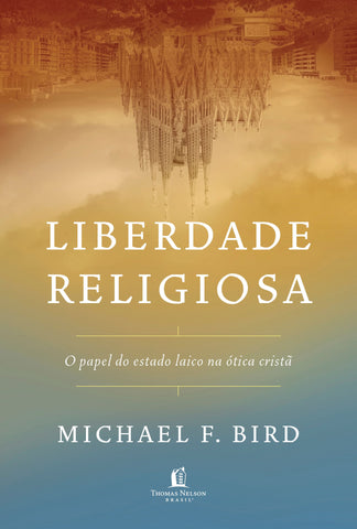 Liberdade religiosa by Michael F. Bird