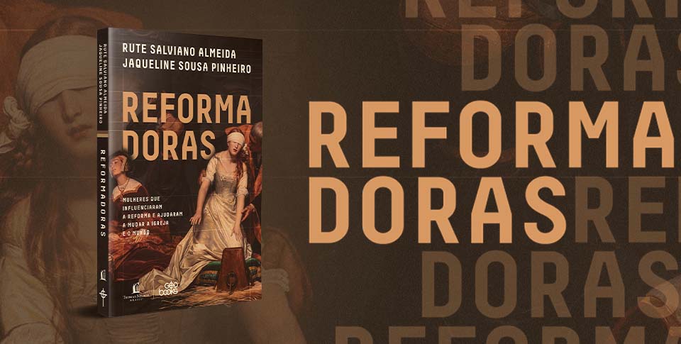 Livro mostra a influência e impacto feminino na Reforma Protestante – TN  HarperCollins Brasil