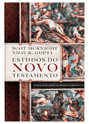 Estudos do Novo Testamento – Um guia das discussões contemporâneas sobre o Novo Testamento by Nijay Gupta and Scot McKnight