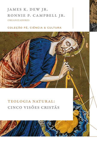 Teologia natural: Cinco visões cristãs (Coleção Fé, Ciência e Cultura) by James K. Dew Jr. and Ronie P. Campbell Jr.