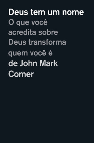 Deus tem um nome: O que você acredita sobre Deus transforma quem você é: original by John Mark Comer (9786552172372)