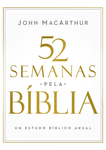 52 semanas pela Bíblia – Estudo bíblico semanal do autor de \"Manual bíblico MacArthur\" by John MacArthur