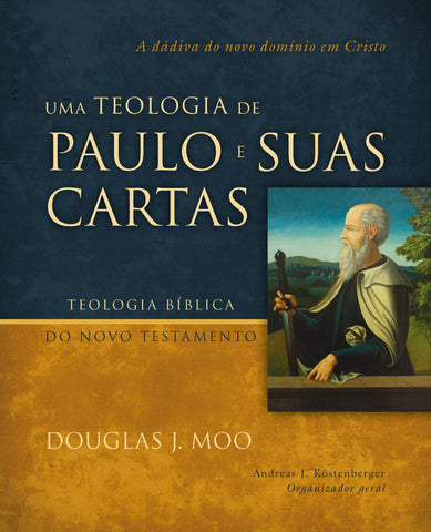 Uma teologia de Paulo e suas cartas: A dádiva do novo domínio em Cristo by Douglas J. Moo