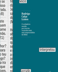 Você interpretou errado: O verdadeiro sentido por trás dos versículos mais mal compreendidos da Bíblia
