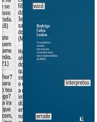 Você interpretou errado: O verdadeiro sentido por trás dos versículos mais mal compreendidos da Bíblia