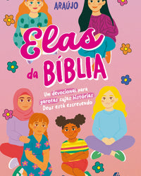 Elas da Bíblia – Um devocional para garotas cujas histórias Deus está escrevendo