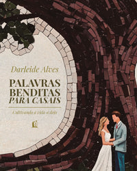 Palavras benditas para casais: Cultivando a vida a dois – Da mesma autora de “Amor e cura”