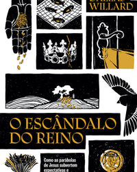 O escândalo do reino: Como as parábolas de Jesus revolucionam a vida com Deus