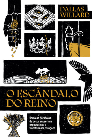 O escândalo do reino: Como as parábolas de Jesus revolucionam a vida com Deus by Dallas Willard