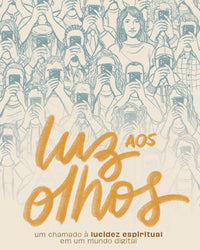 Luz aos olhos: Um chamado à lucidez espiritual em um mundo digital
