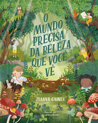 O mundo precisa da beleza que você vê – Uma aventura infantil sobre curiosidade e a diversidade da criação