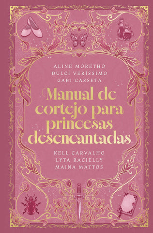 Manual de cortejo para princesas desencantadas – Uma coletânea de histórias sobre a busca pelo amor verdadeiro by Maina Mattos, Kell Carvalho, Aline Moretho, Dulci Veríssimo, Gabi Casseta and Lyta Racielly
