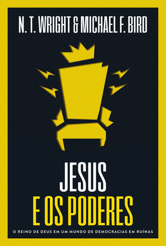 Jesus e os poderes: O reino de Deus em um mundo de democracias em ruínas by N.T. Wright and Michael F. Bird