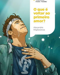 O que é voltar ao primeiro amor?: Redescobrindo o amor por meio de uma fé que age | Coleção Teologia para todos