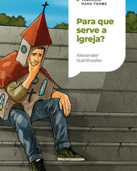 Para que serve a igreja?: Uma introdução à doutrina da igreja| Coleção Teologia para todos