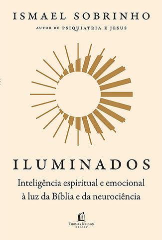 Iluminados: Inteligência espiritual e emocional à luz da Bíblia e da neurociência – Do mesmo autor de “Psiquiatria e Jesus”: original by Ismael Sobrinho (9786552175991)