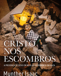 Cristo nos escombros: A presença de Deus em meio ao sofrimento em Gaza