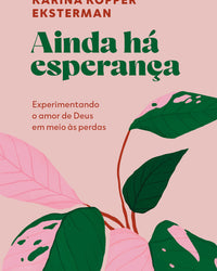 Ainda há esperança: Experimentando o Amor de Deus em meio às perdas