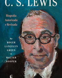 C.S. Lewis: Biografia autorizada e revisada – A vida do autor do universo de Nárnia com cartas e memórias inéditas