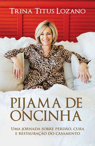 Pijama de oncinha: Uma jornada sobre perdão, cura e restauração do casamento by Trina Titus Lozano