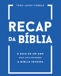 Recap da Bíblia: O guia de um ano para ler e entender a Bíblia inteira