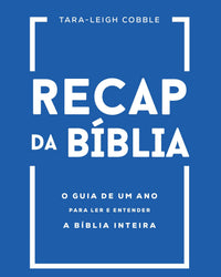 Recap da Bíblia: O guia de um ano para ler e entender a Bíblia inteira
