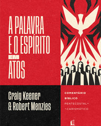 A Palavra e o Espírito em Atos: Comentário bíblico pentecostal-carismático