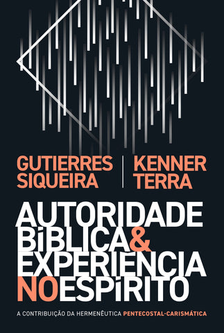 Autoridade bíblica e experiência no Espírito: original by Gutierres Siqueira and Kenner Terra (9786556891170)