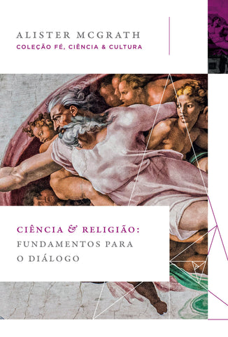 Ciência e religião: Fundamentos para o diálogo (Coleção Fé, Ciência e Cultura): original by Alister E. McGrath (9786556891194)