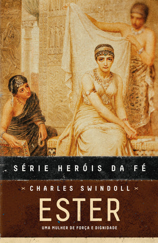 Heróis da fé - Ester by Charles R. Swindoll