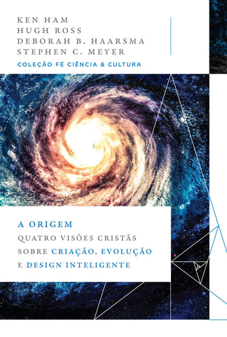 A origem: Quatro visões cristãs sobre criação, evolução e design inteligente (Coleção Fé, Ciência e Cultura): original by Ken; Ross, Hugh; B. Haarsma, Deborah; C. Meyer, Steph Ham (9786556891583)