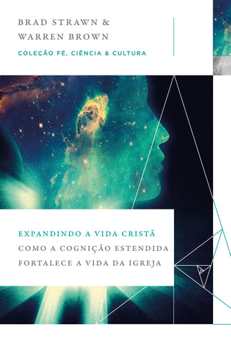 Expandindo a vida cristã: Como a cognição estendida fortalece a vida da igreja (Coleção Fé, Ciência e Cultura): original by Brad Strawn and Warren Brown (9786556892269)