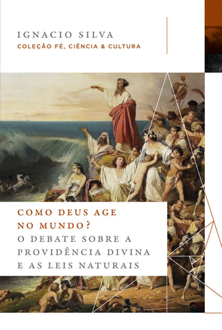 Como Deus age no mundo? (Coleção Fé, Ciência e Cultura): original by Ignacio Silva (9786556897844)