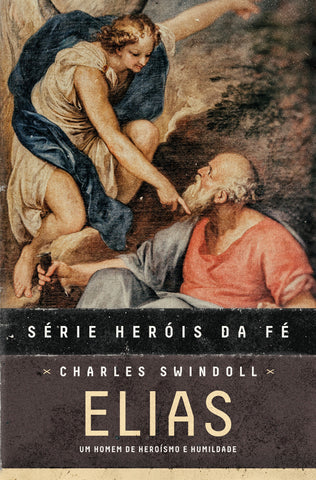 Heróis da fé - Elias by Charles R. Swindoll