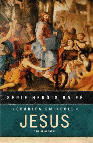 Heróis Da Fé - Jesus by Charles R. Swindoll