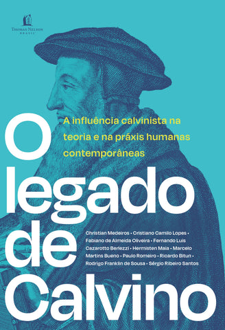 O legado de Calvino: original by Marcelo Martins Bueno, Rodrigo Franklin de Sousa, Fabiano de Almeida Oliveira, Fernando Luis Cazarotto Berlezzi, Cristiano Camilo Lopes, Sérgio Ribeiro Santos, Ricardo Bitun, Paulo Romeiro, Hermisten Maia and Christian Medeiros (9786556891774)