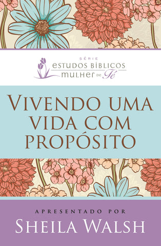 Vivendo uma vida com propósito by Sheila Walsh