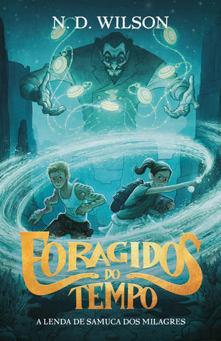 A lenda de Samuca dos Milagres (série Foragidos do Tempo - livro 1) by N. D. Wilson