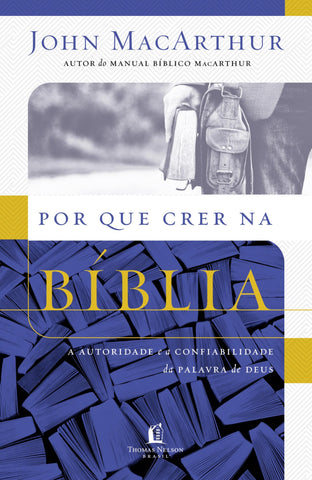 Por Que Crer Na Bíblia by John MacArthur