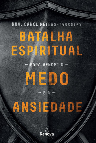 Batalha Espiritual Para Vencer O Medo E A Ansiedade: original by Dra. Carol Peters-Tanksley (9788578603564)