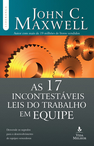 As 17 Incontestáveis Leis Do Trabalho Em Equipe: reissue by John C. Maxwell (9788578607777)