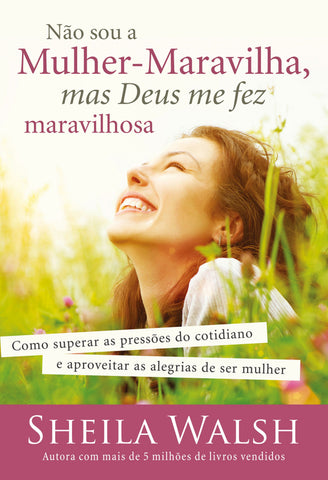 Não Sou A Mulher-Maravilha, Mas Deus Me Fez Maravilhosa: reissue by Sheila Walsh (9788578608149)