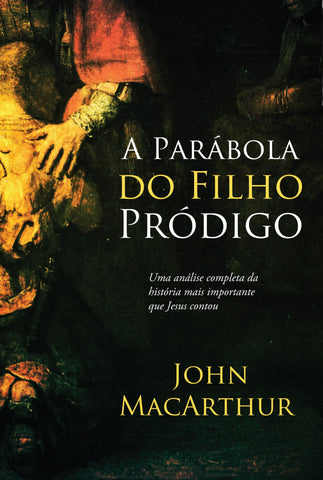 A Parábola Do Filho Pródigo by John MacArthur